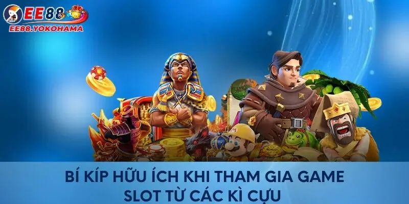 Bí kíp hữu ích khi tham gia game slot từ các kì cựu 