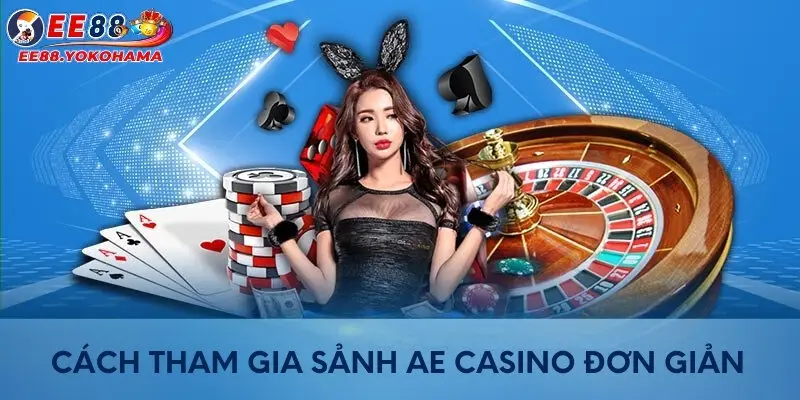 Cách tham gia sảnh AE Casino đơn giản