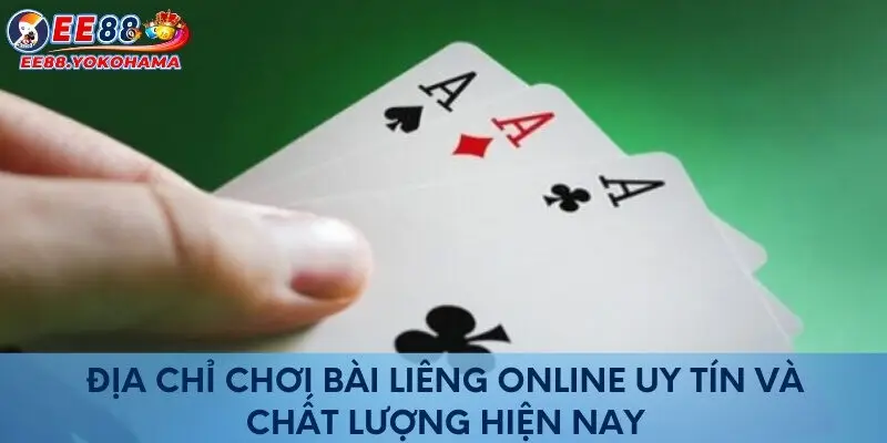 Địa chỉ chơi bài Liêng online uy tín và chất lượng hiện nay