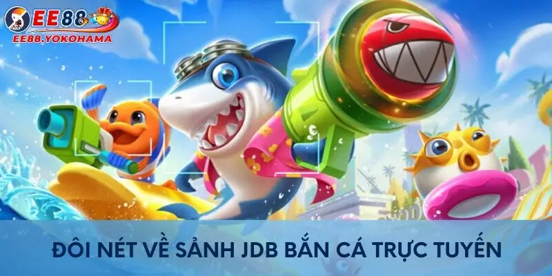 Đôi nét về sảnh JDB bắn cá trực tuyến