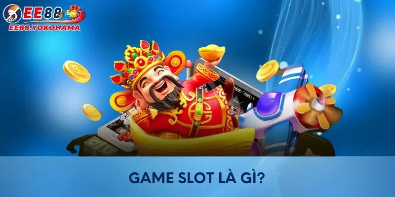 Game slot là gì?