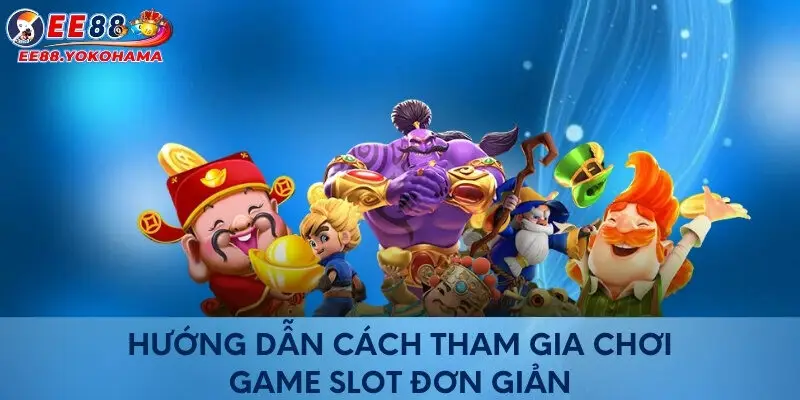 Hướng dẫn cách tham gia chơi game slot đơn giản