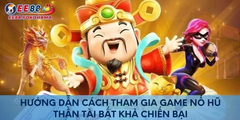 Hướng dẫn cách tham gia Nổ Hũ Thần Tài bất khả chiến bại