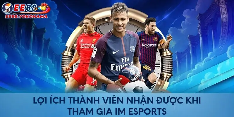 Lợi ích thành viên nhận được khi tham gia IM Esports