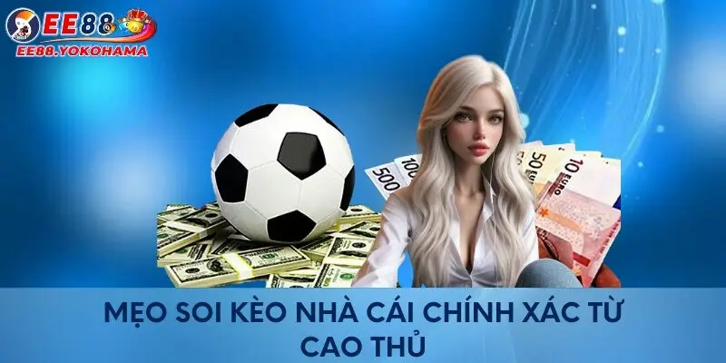 Mẹo soi kèo nhà cái chính xác từ cao thủ