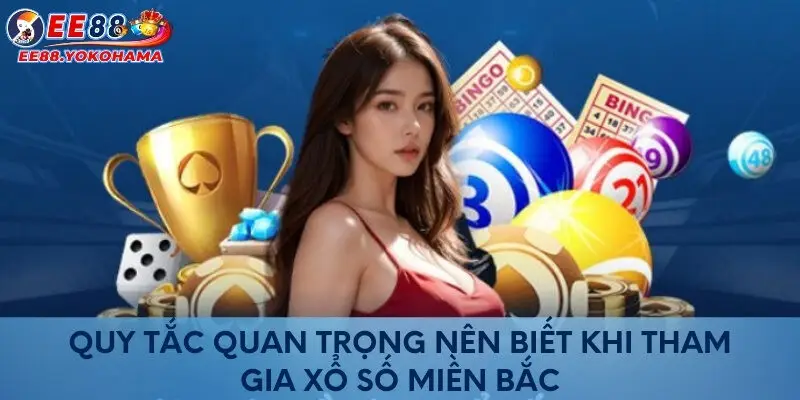 Quy tắc quan trọng nên biết khi tham gia xổ số miền Bắc