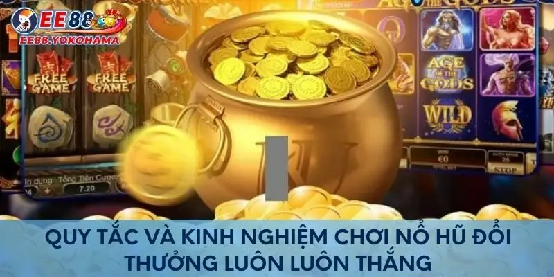 Quy tắc và kinh nghiệm chơi nổ hũ đổi thưởng luôn luôn thắng