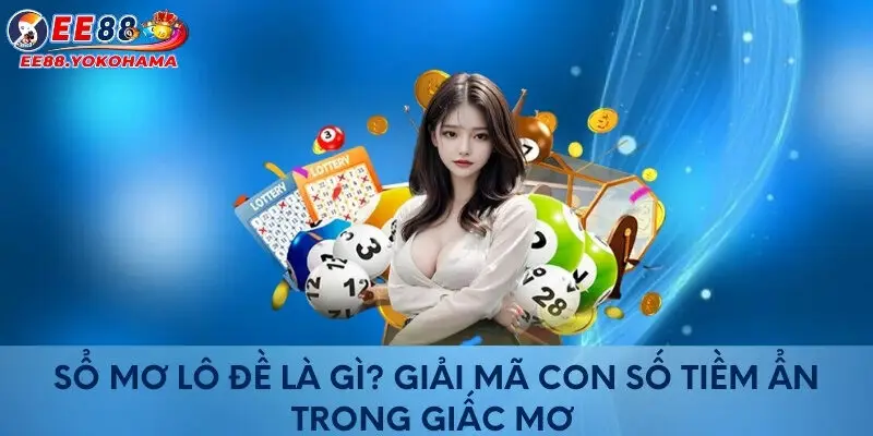 Sổ mơ lô đề là gì? Giải mã con số tiềm ẩn trong giấc mơ