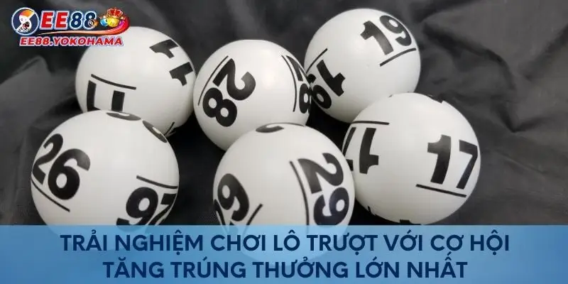 Trải nghiệm chơi lô trượt tăng cơ hội trúng thưởng lớn nhất