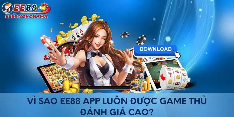 Vì sao EE88 app luôn được game thủ đánh giá cao?