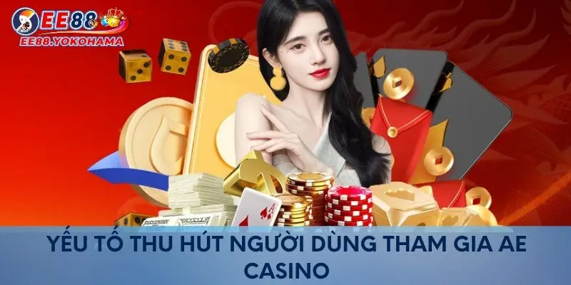 Yếu tố thu hút người dùng tham gia AE Casino