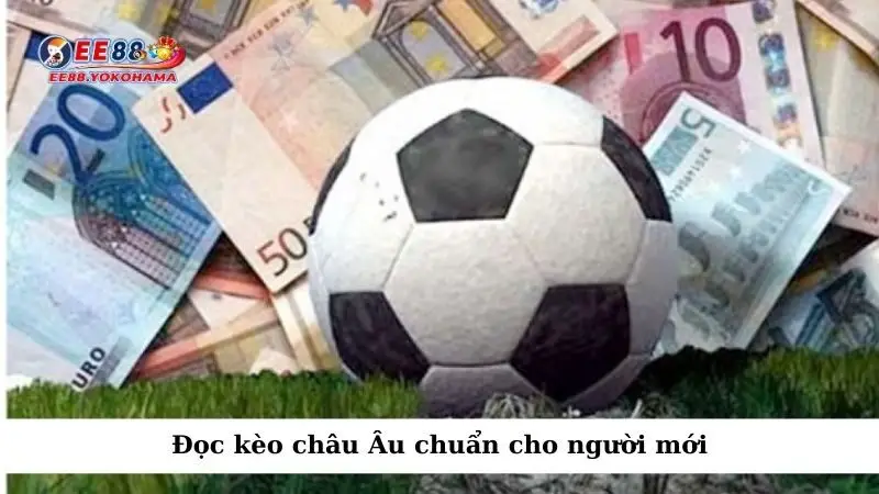 Đọc kèo châu Âu chuẩn cho người mới