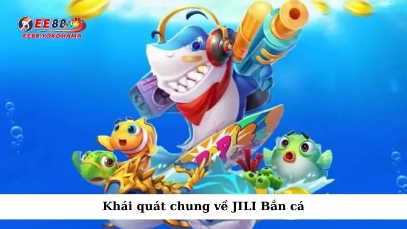 Khái quát chung về JILI Bắn cá