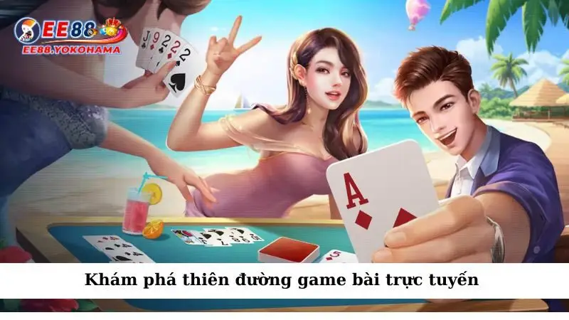 Khám phá thiên đường game bài trực tuyến