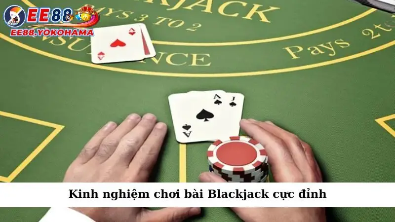 Kinh nghiệm chơi bài Blackjack cực đỉnh