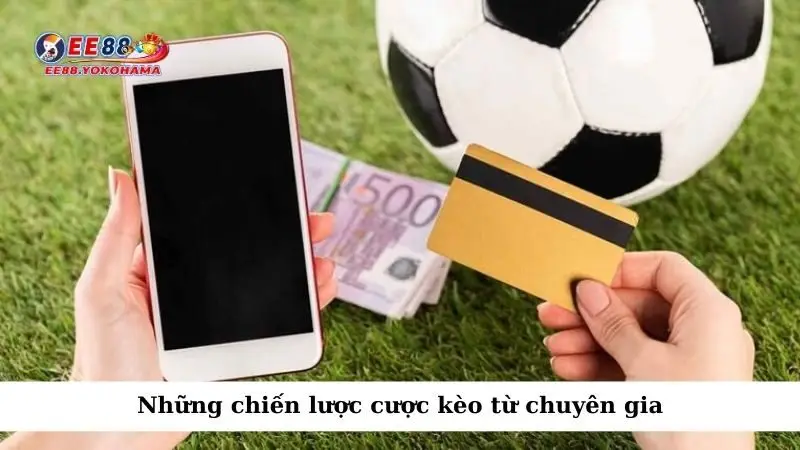 Những chiến lược cược kèo từ chuyên gia