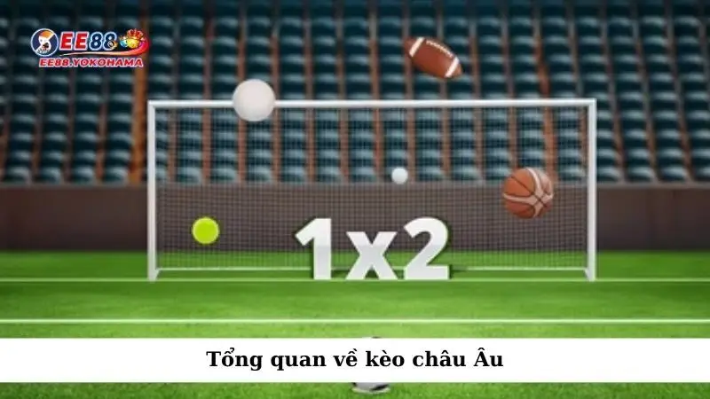 Tổng quan về kèo châu Âu